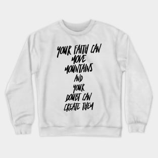 your faith can move mountains and your doubt can create them Crewneck Sweatshirt